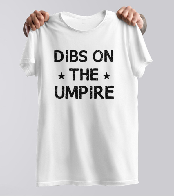 Dibs On The Umpire Funny Umpire Stars T-Shirt