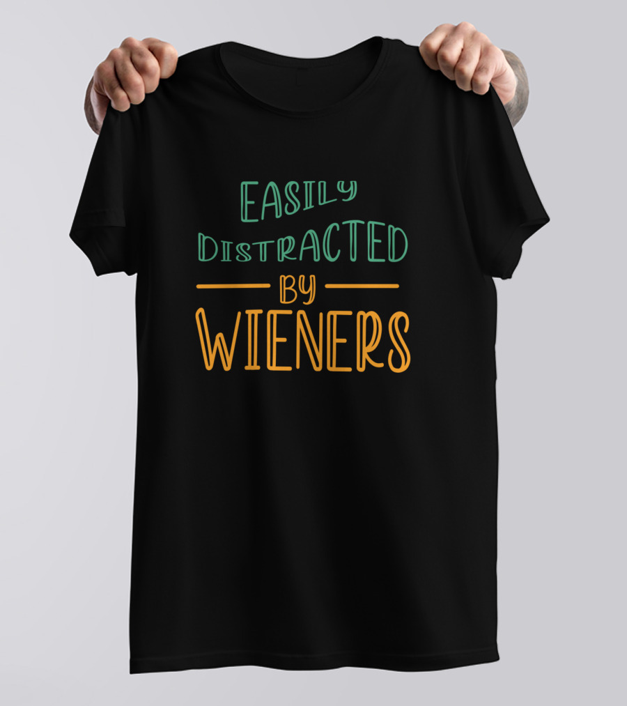 Easily Distracted By Wieners T-Shirt
