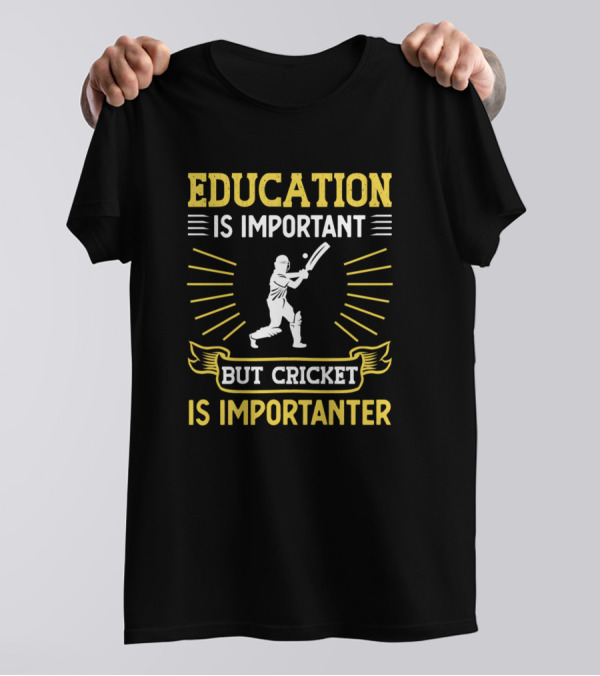 Education Is Important Cricket Is Importanter Batter T-Shirt