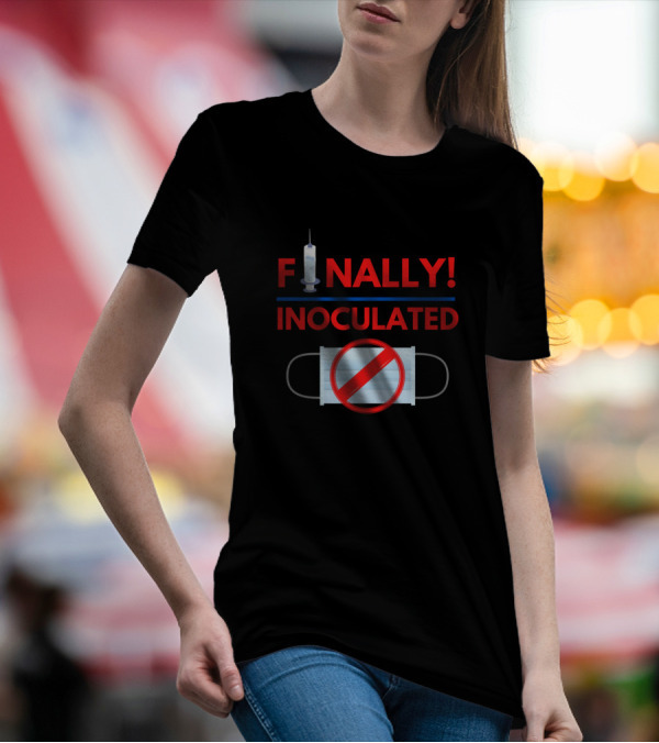 FINALLY Inoculated No More Masks T-Shirt
