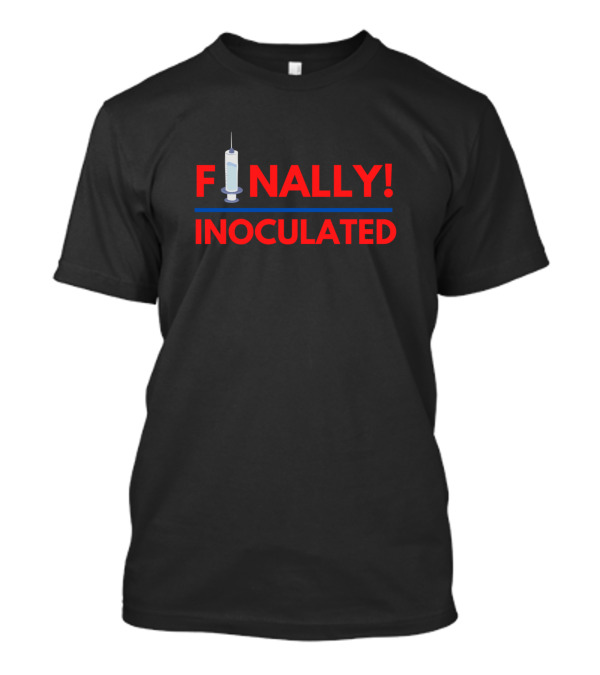 FINALLY INOCULATED Syringe T-Shirt