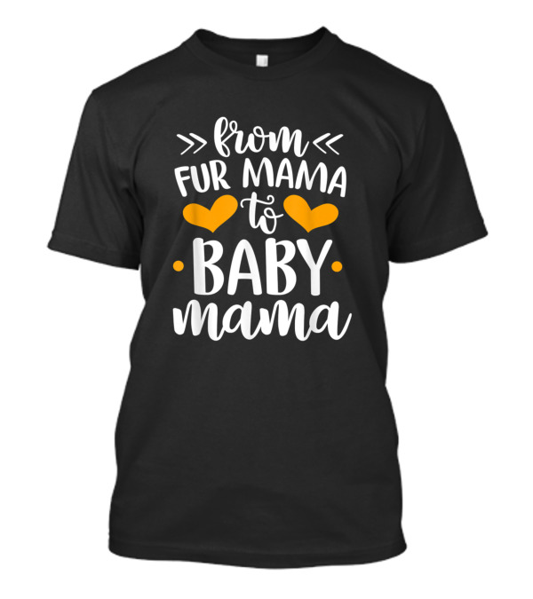 From Fur Mama To Baby Mama Hearts T-Shirt