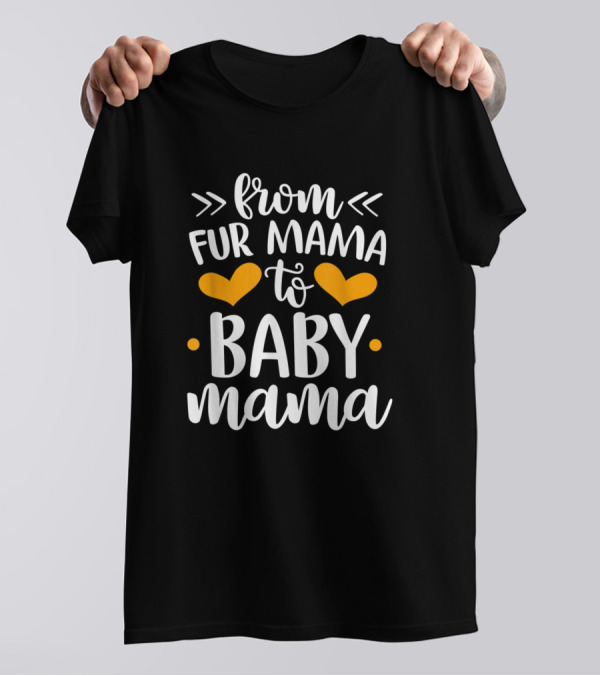 From Fur Mama To Baby Mama Hearts T-Shirt
