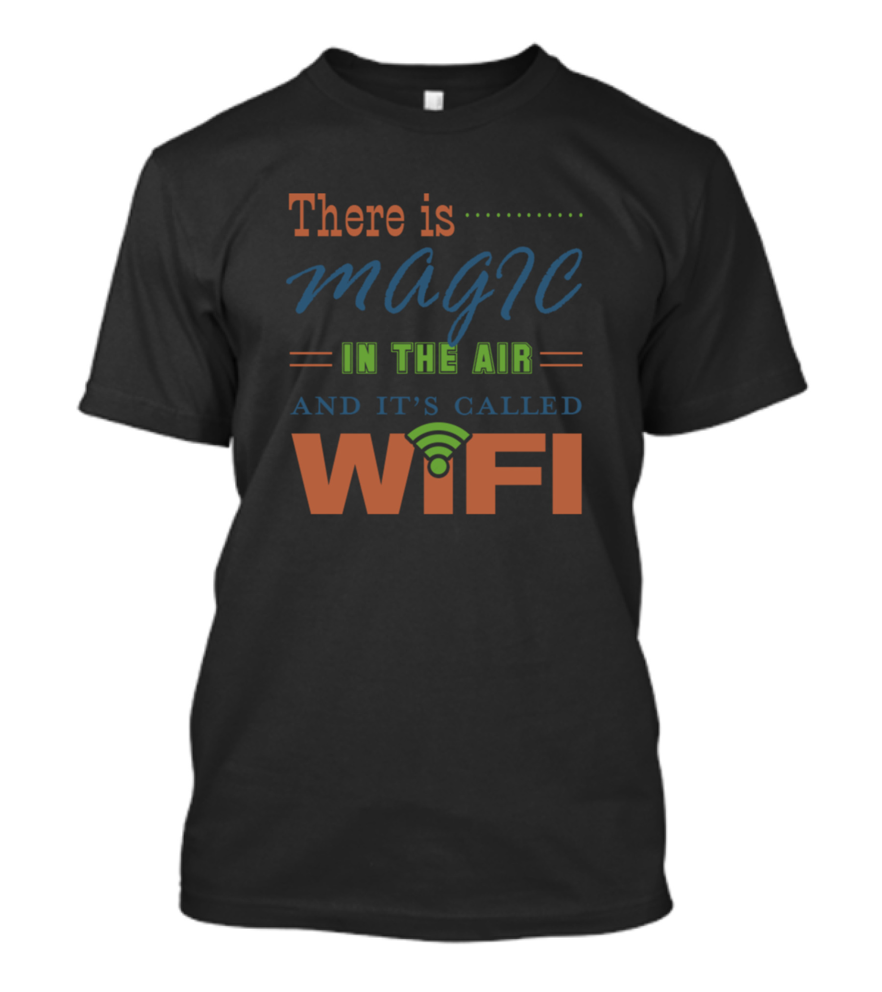 There Is Magic In The Air And It's Called Wifi T-Shirt
