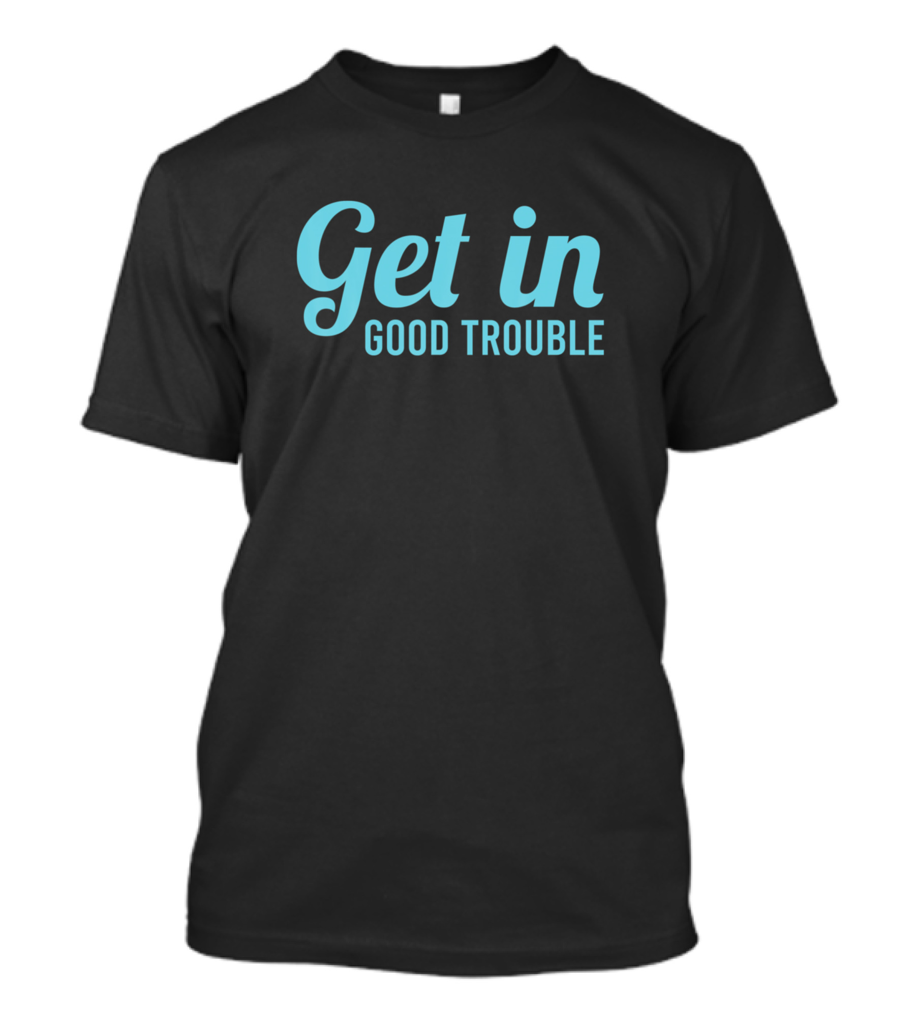 Get In Good Trouble Social Justice Inspirational Phrase T-Shirt