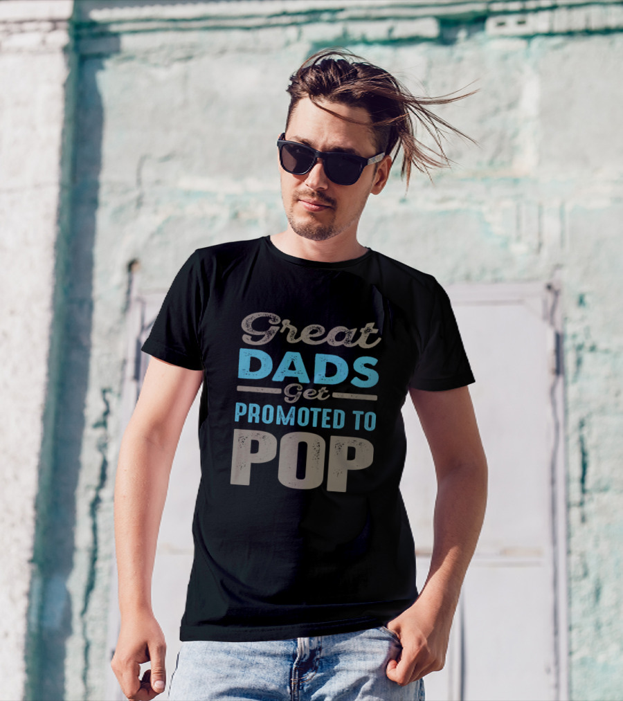 Great Dads Get Promoted To Pop T-Shirt