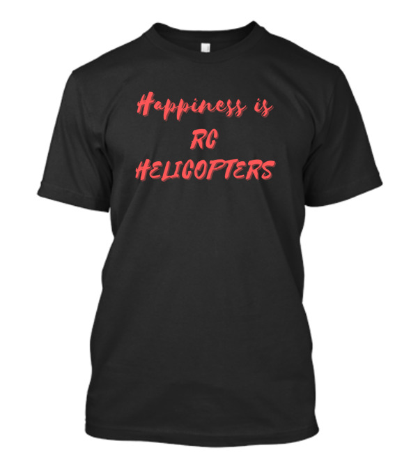 Happiness Is RC Helicopters T-Shirt