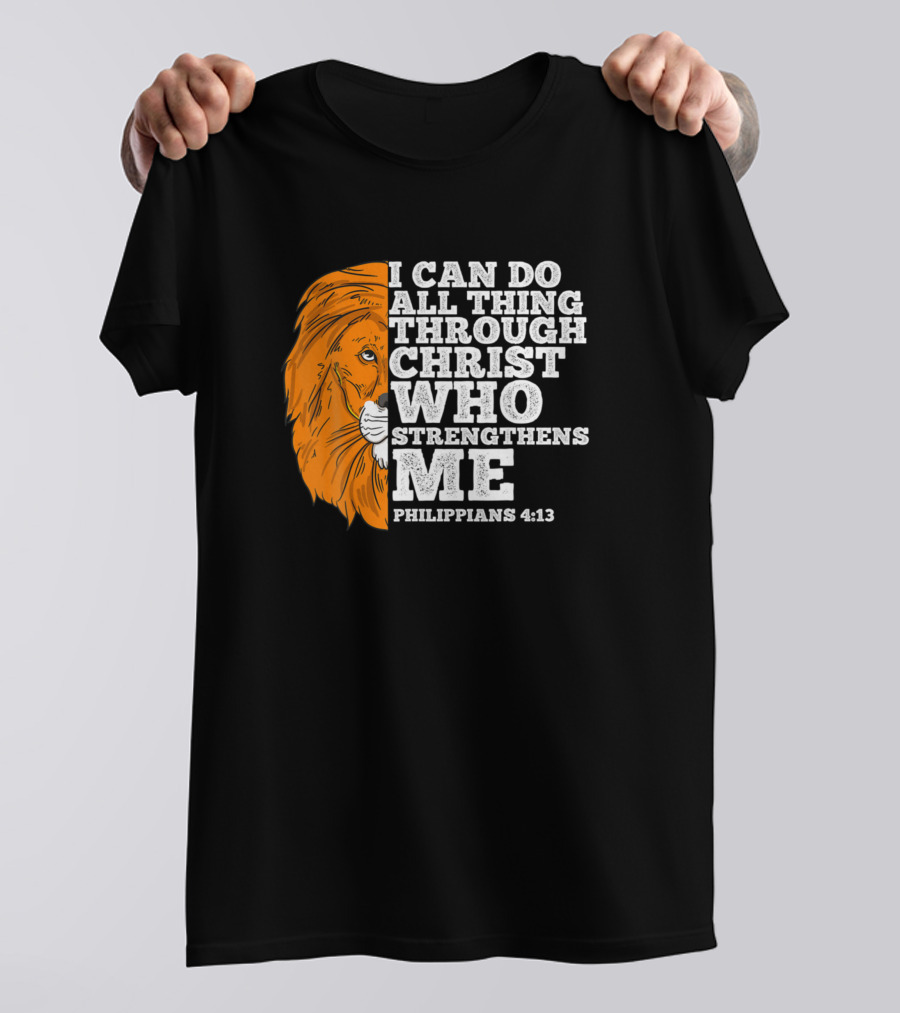 I Can Do All Things Through Christ Who Strengthens Me Lion Philippians 4:13 T-Shirt
