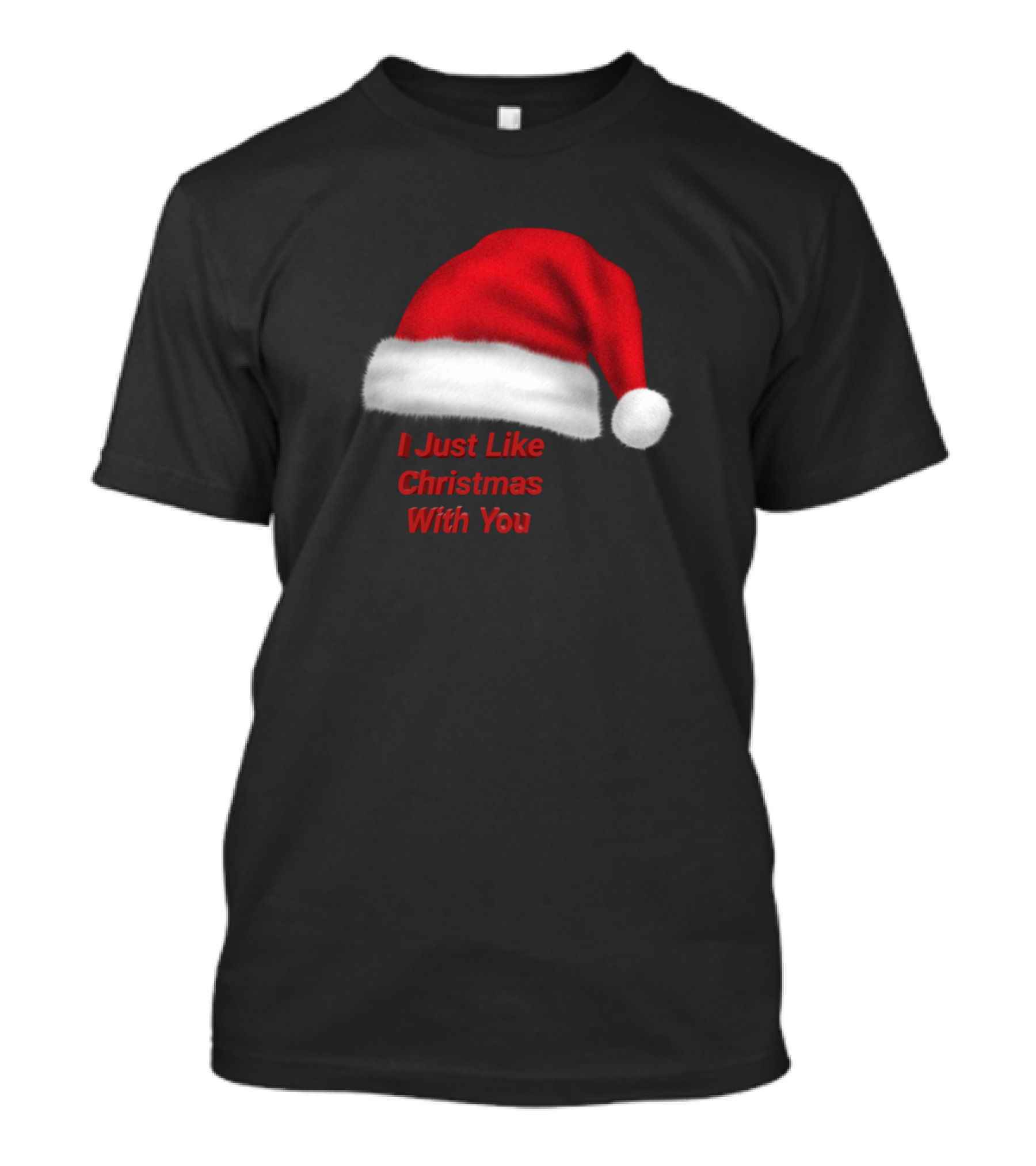 I Just Like Christmas With You Red Santa Hat T-Shirt