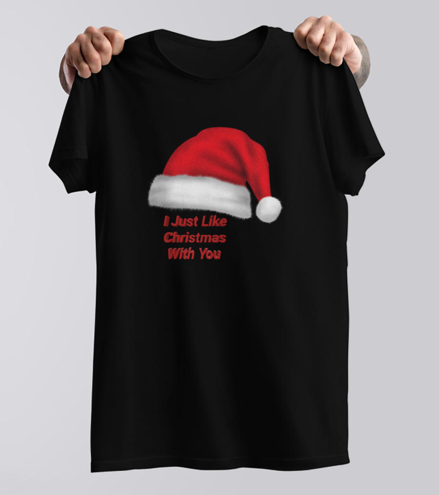 I Just Like Christmas With You Red Santa Hat T-Shirt