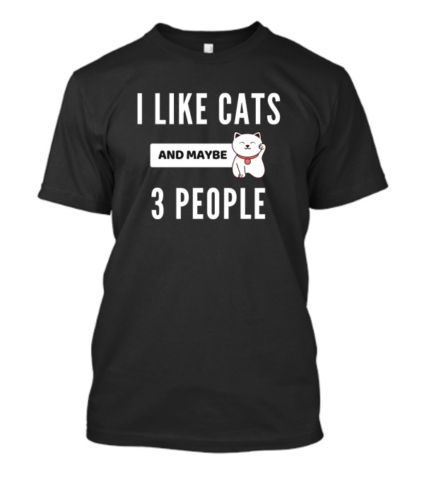 I Like Cats And Maybe 3 People Maneki-neko Cat T-Shirt