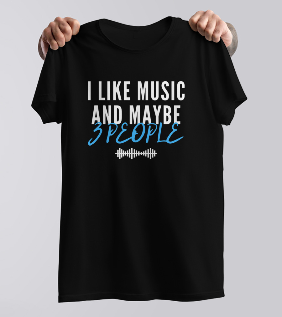 I Like Music And Maybe 3 People Musician Sound Wave T-Shirt