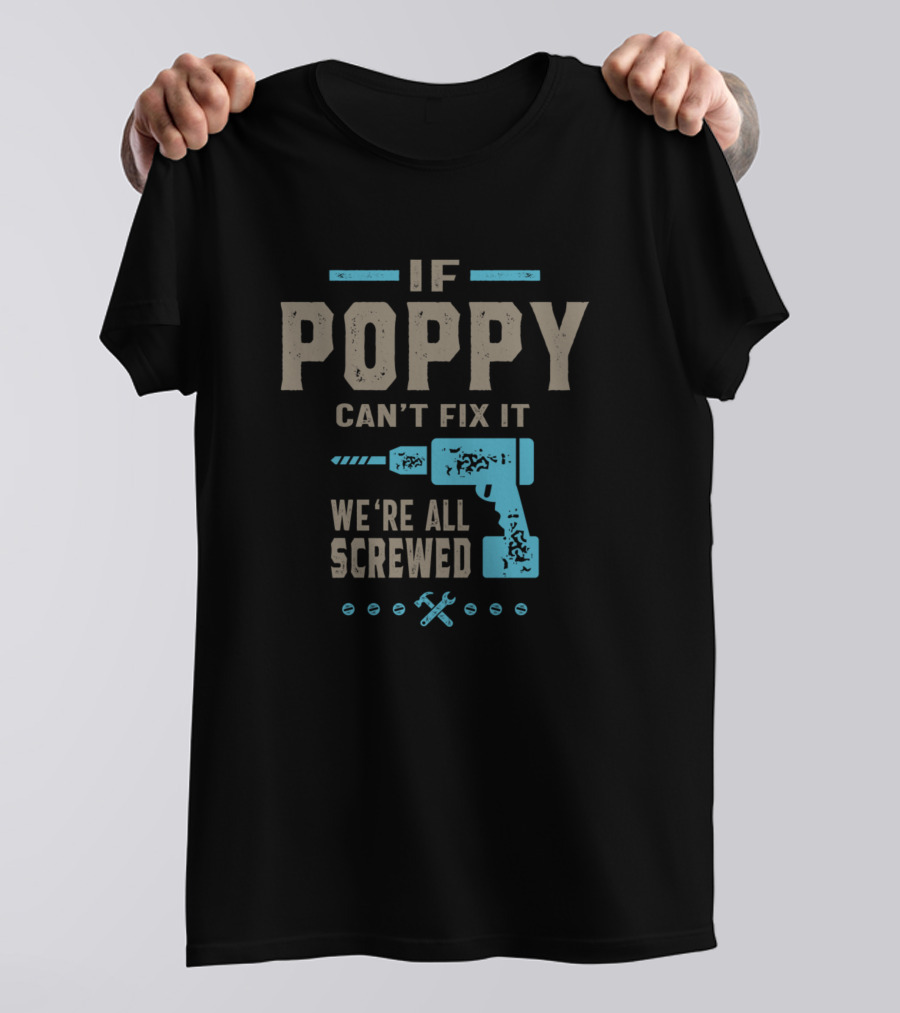 If Poppy Can't Fix It We're All Screwed Drill And Tools T-Shirt