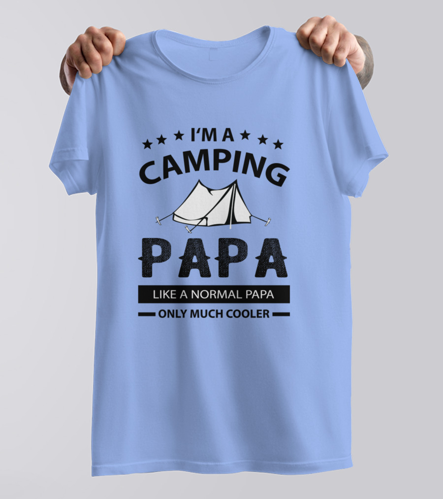 I'm A Camping Papa Like A Normal Papa Only Much Cooler T-Shirt