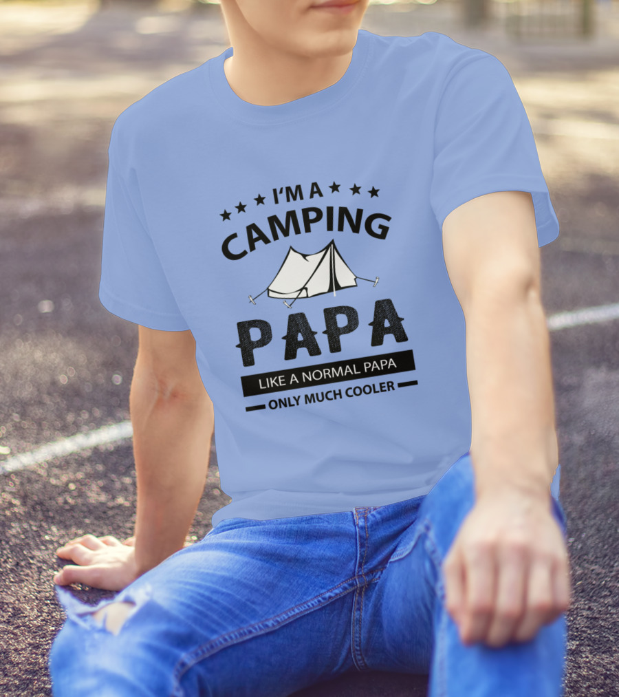 I'm A Camping Papa Like A Normal Papa Only Much Cooler T-Shirt