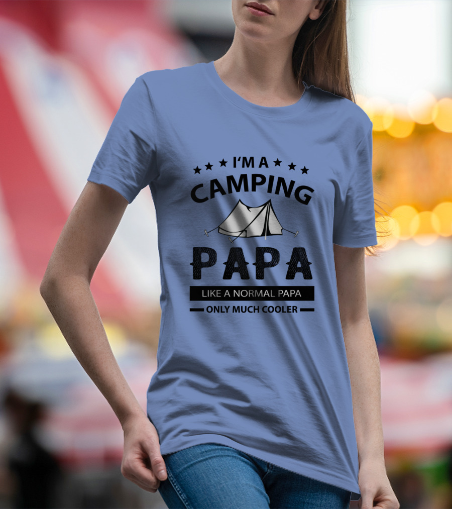 I'm A Camping Papa Like A Normal Papa Only Much Cooler T-Shirt