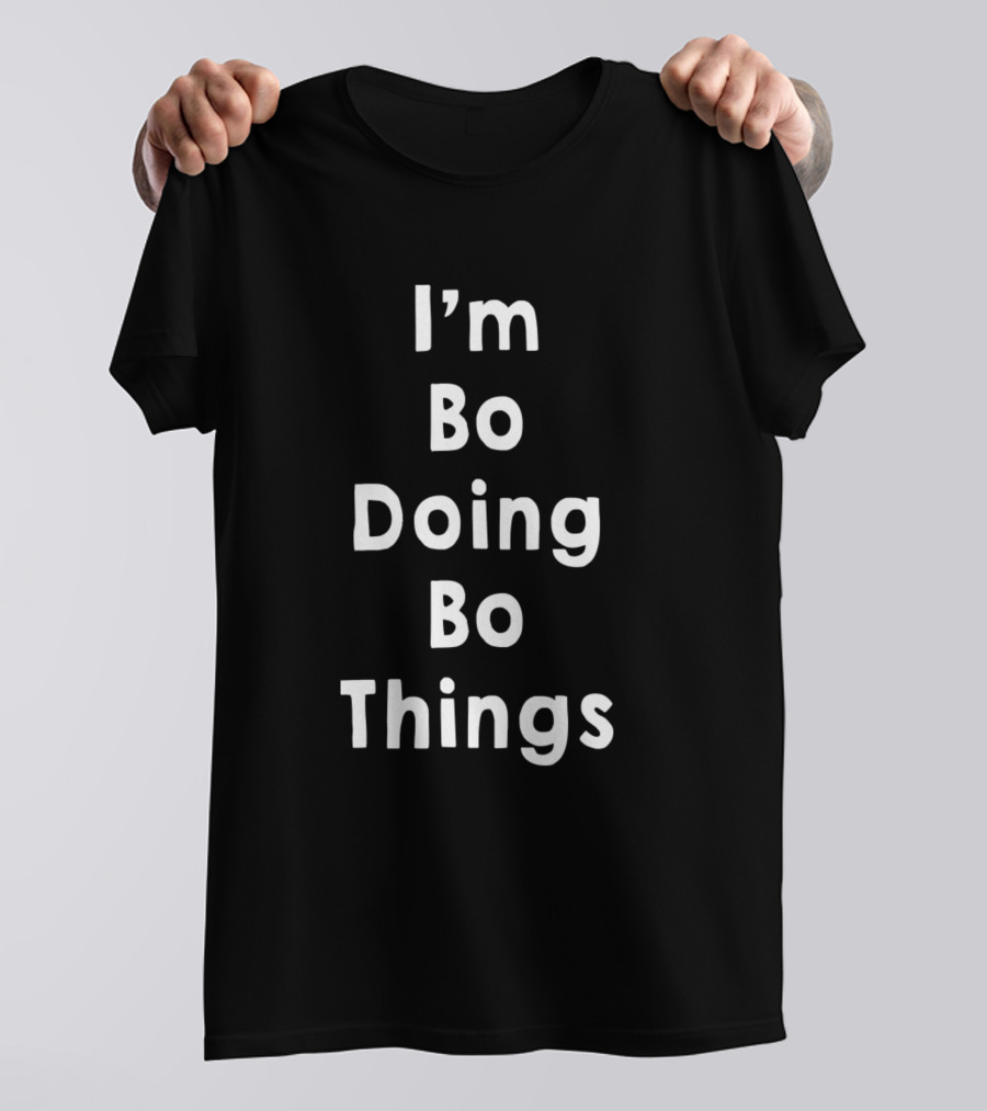 I'm Bo Doing Bo Things Funny Personalized First Name T-Shirt