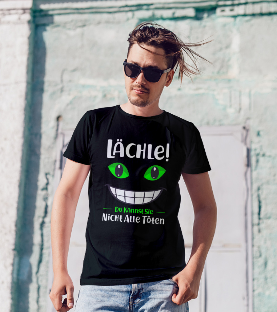 Lächle Du Kannst Sie Nicht Alle Töten Grinning Green Eyes T-Shirt