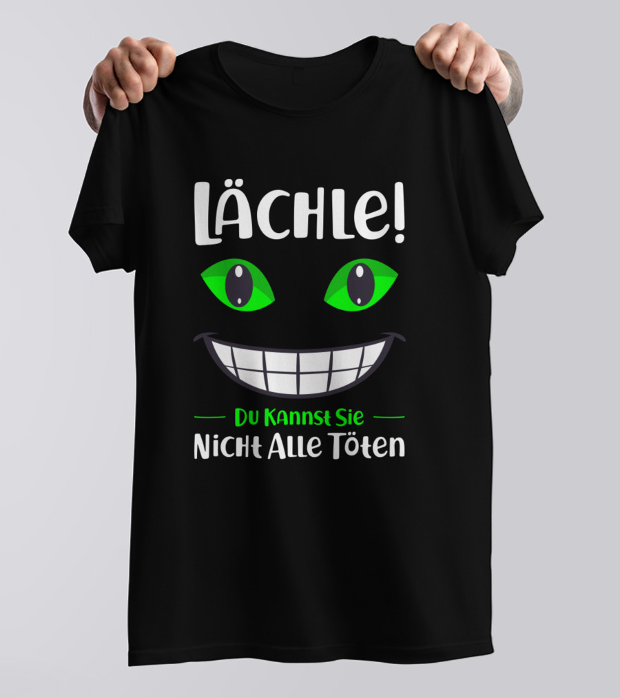 Lächle Du Kannst Sie Nicht Alle Töten Grinning Green Eyes T-Shirt