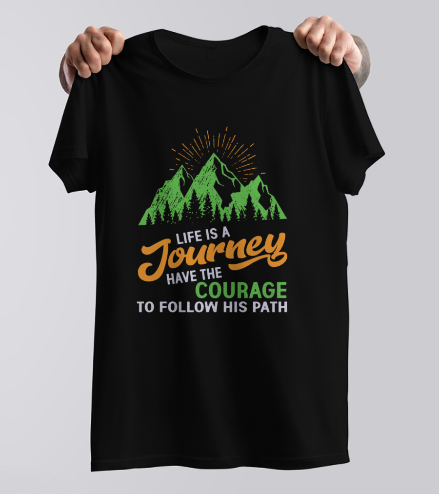 Life Is A Journey Have The Courage To Follow His Path Mountain Forest T-Shirt