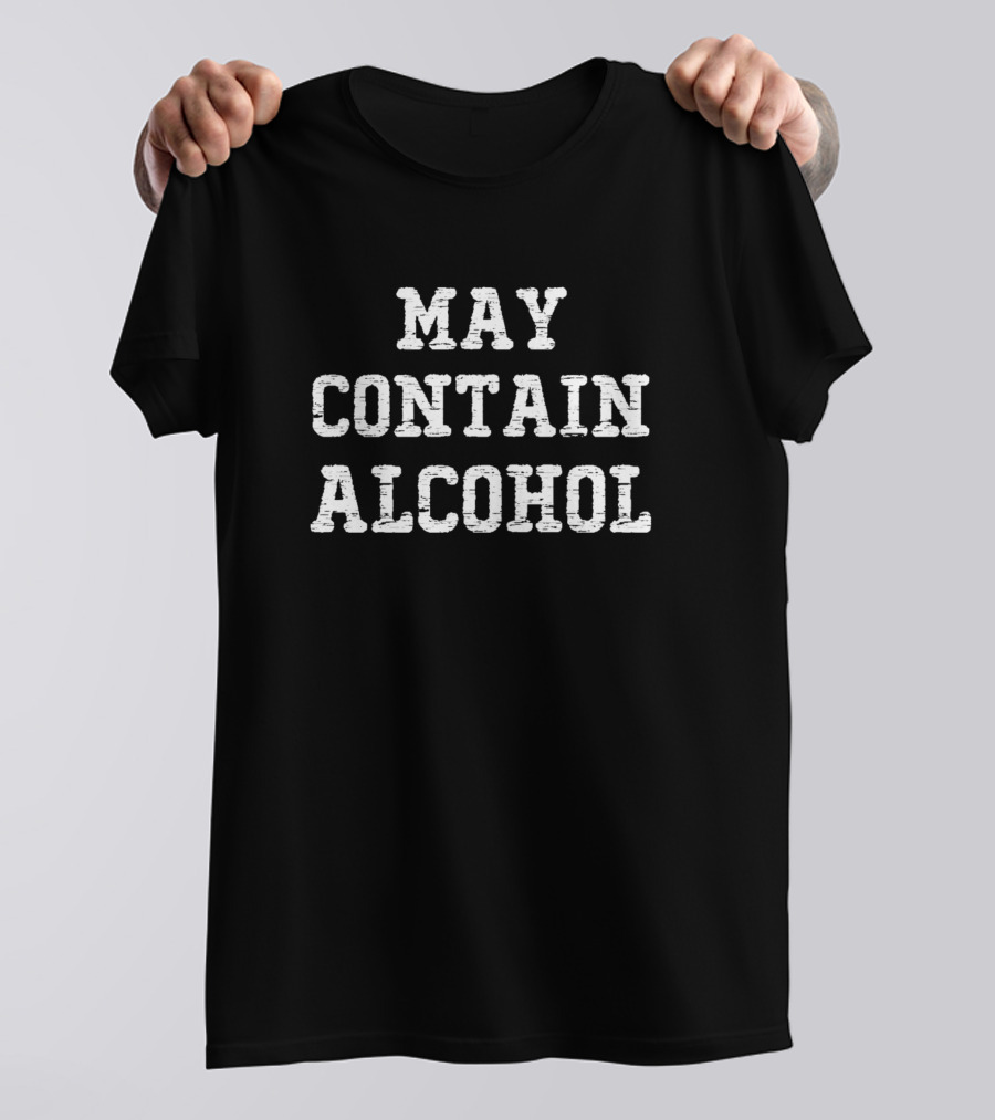 May Contain Alcohol Drinking Humor T-Shirt