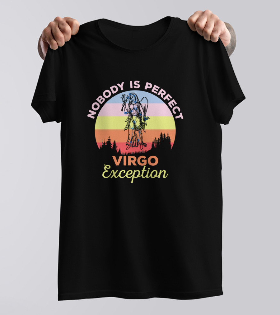 Nobody Is Perfect Virgo Exception Zodiac Signs T-Shirt