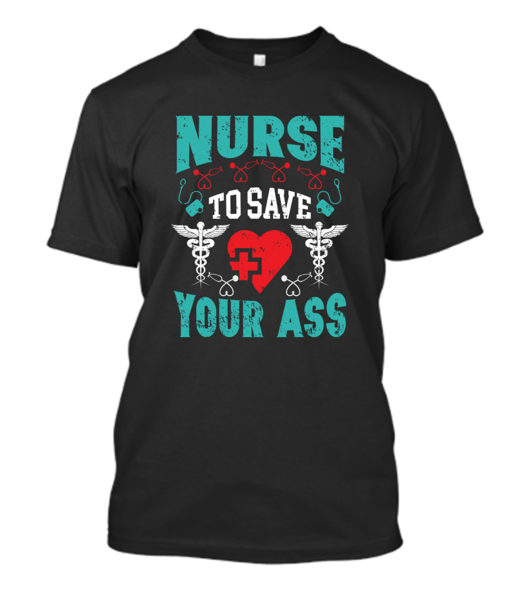 Nurse To Save Your Ass With Heart And Medical Symbols T-Shirt