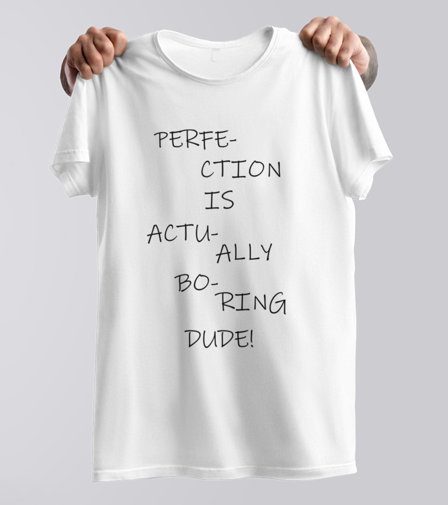 Perfection Is Actually Boring Dude Text T-Shirt