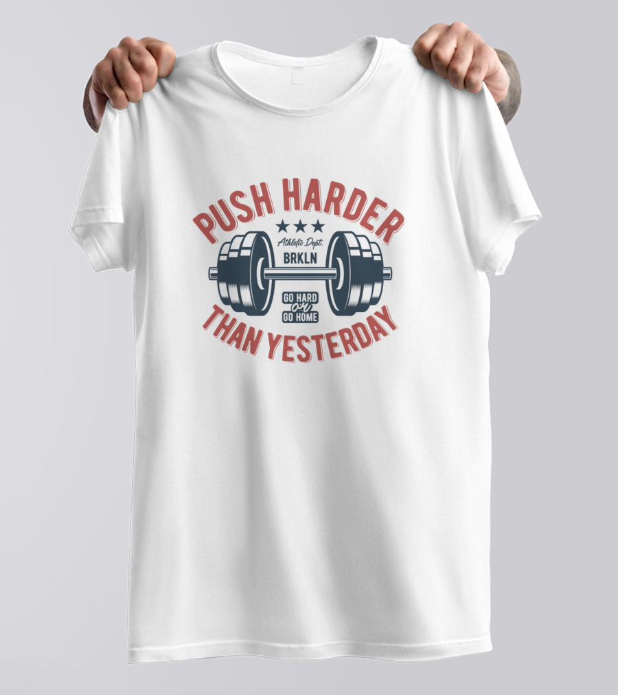 Push Harder Than Yesterday BRKLN Go Hard Or Go Home Dumbbell T-Shirt