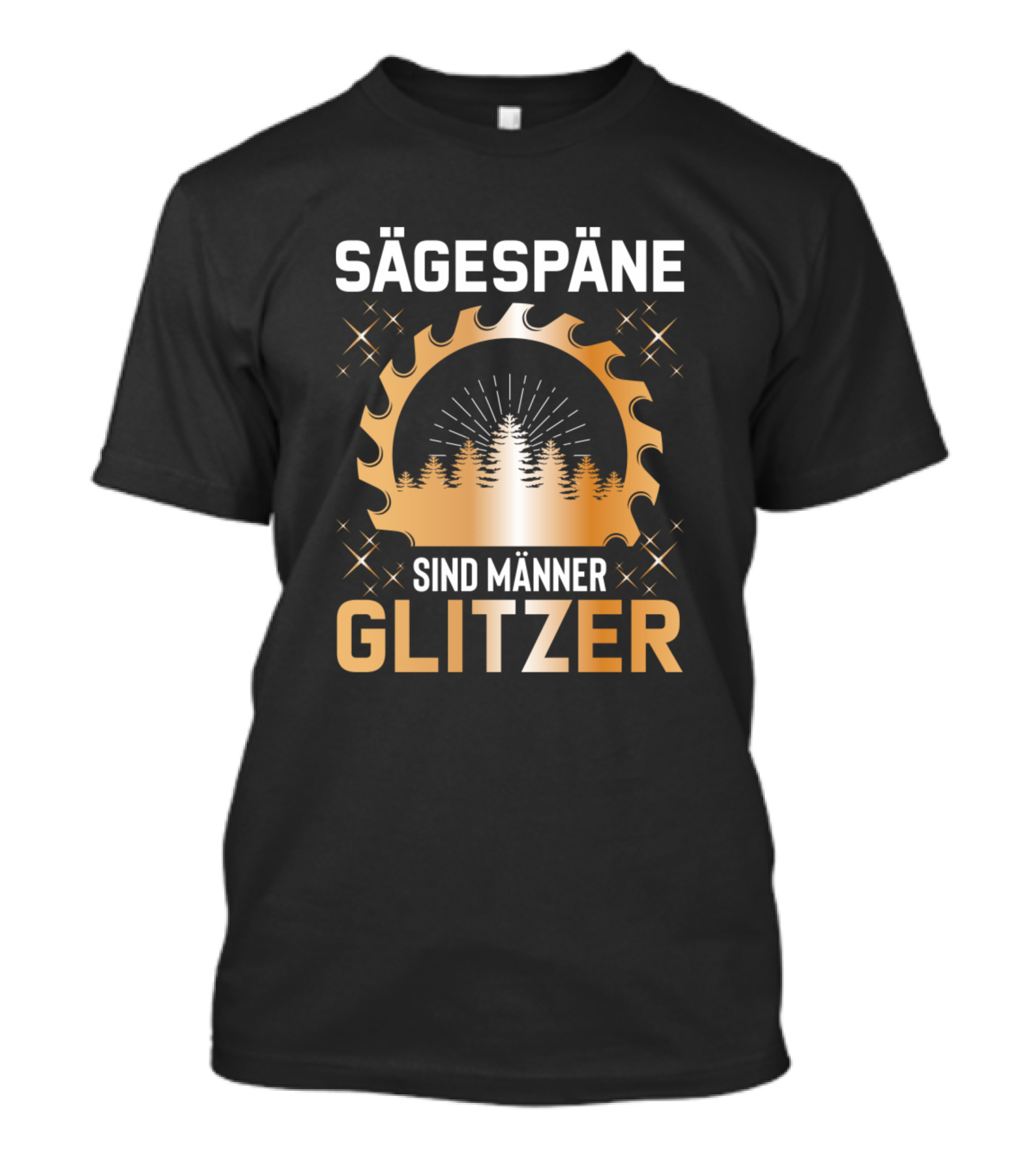 Sägespäne Sind Männer Glitzer Holzfäller Tischler T-Shirt