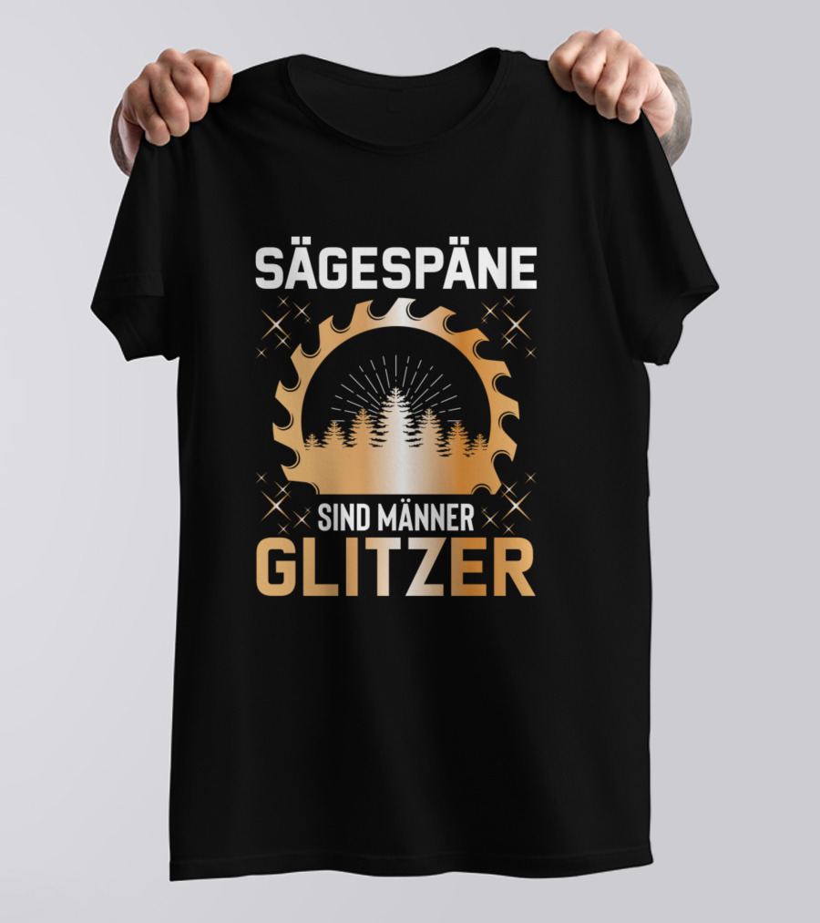 Sägespäne Sind Männer Glitzer Holzfäller Tischler T-Shirt
