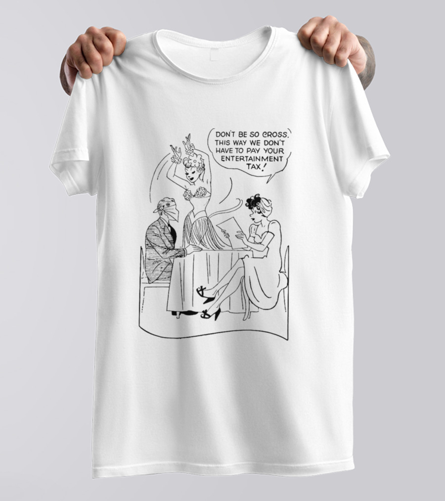 Don't Be So Choosy This Way We Don't Have To Pay Your Entertainment Tax T-Shirt