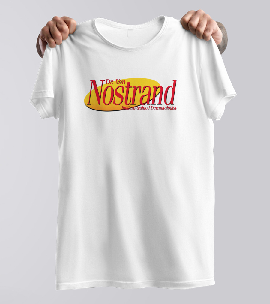 Dr. Van Nostrand Brilliant Trained Dermatologist T-Shirt
