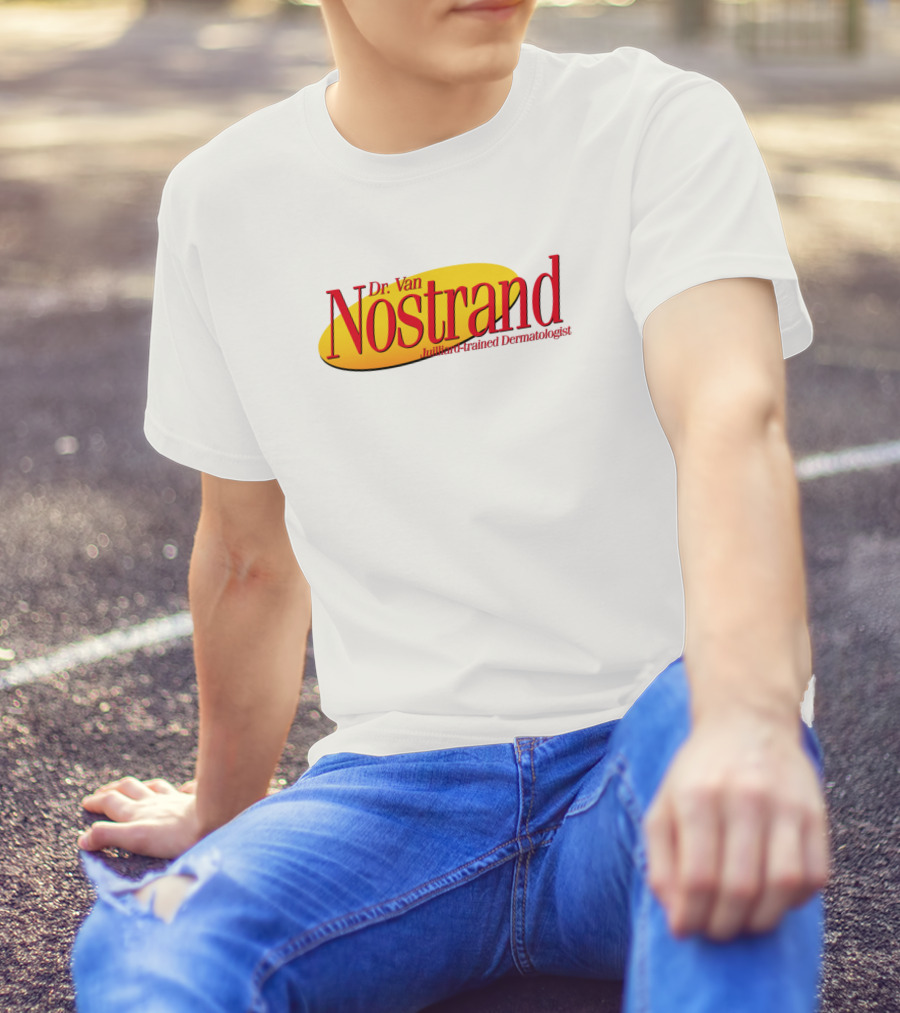 Dr. Van Nostrand Brilliant Trained Dermatologist T-Shirt