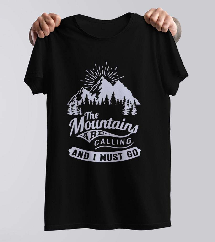 The Mountains Are Calling And I Must Go Forest Adventure Nature T-Shirt