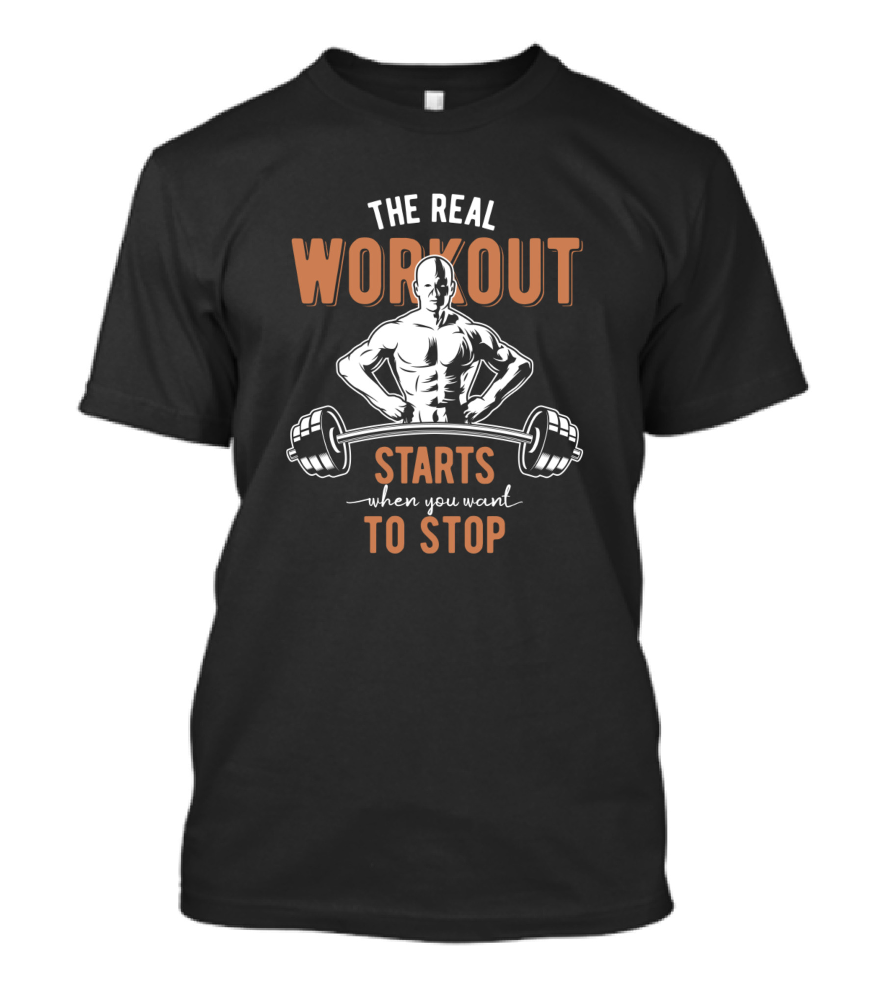 The Real Workout Starts When You Want To Stop Motivational Bodybuilding Barbell Fitness T-Shirt