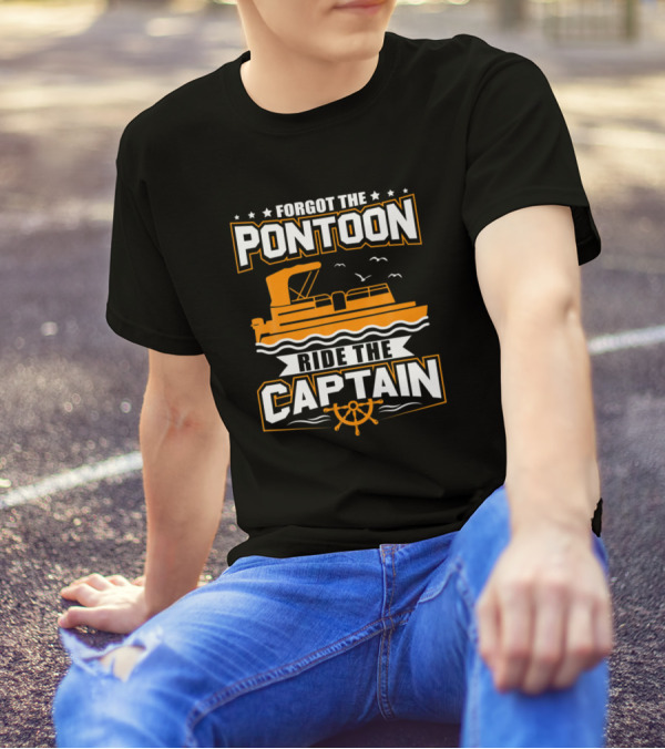 Forgot The Pontoon Ride The Captain Boat T-Shirt