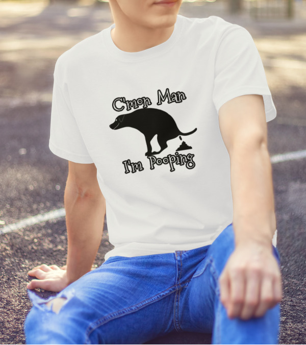 C'mon Man I'm Pooping Dog T-Shirt