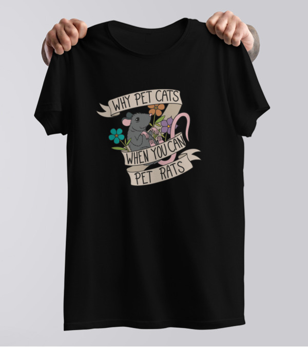 Why Pet Cats When You Can Pet Rats Flowers Ribbon Rodent Pet T-Shirt