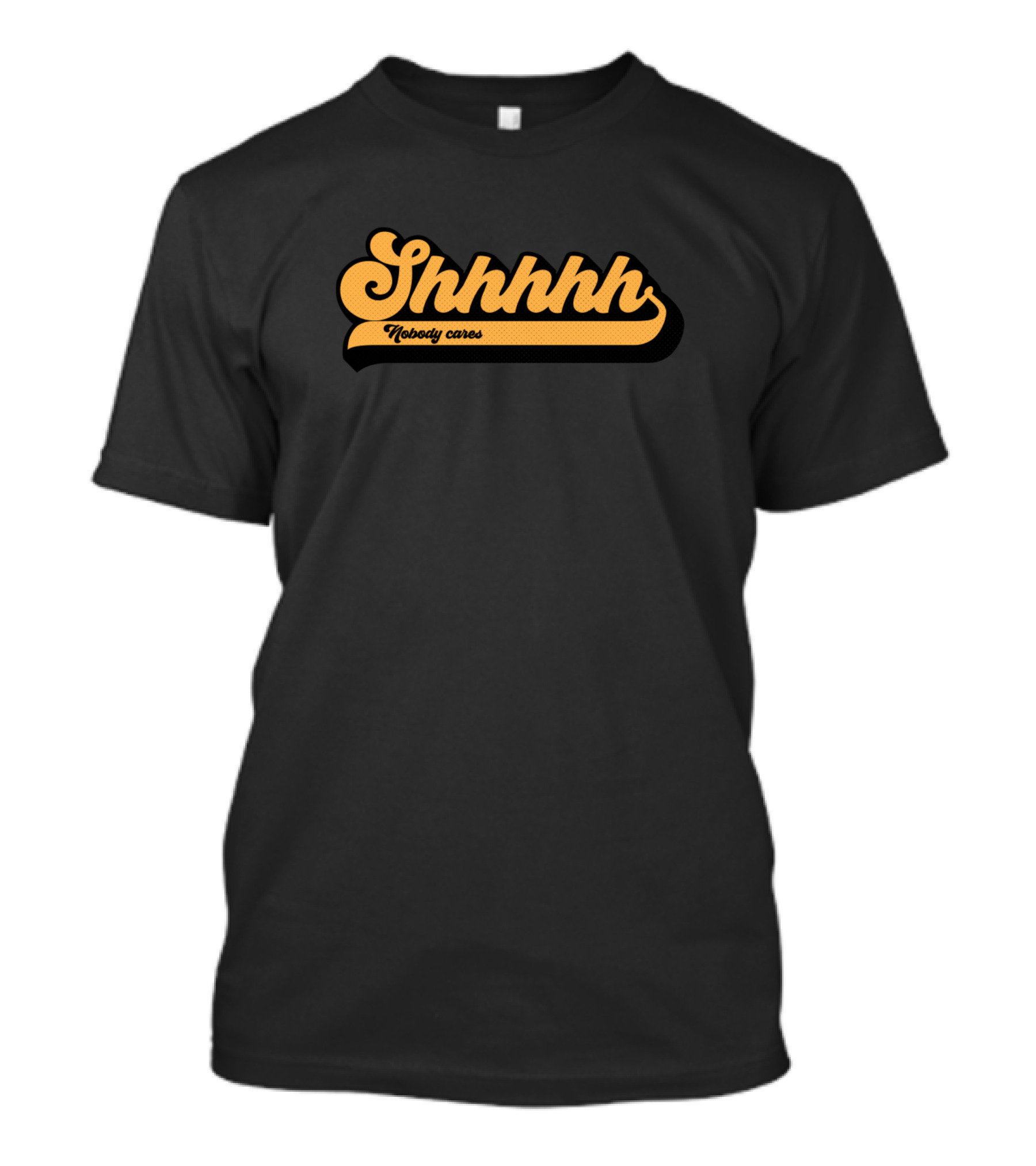 Shhhhh Nobody Cares Retro Style Bold Typography T-Shirt