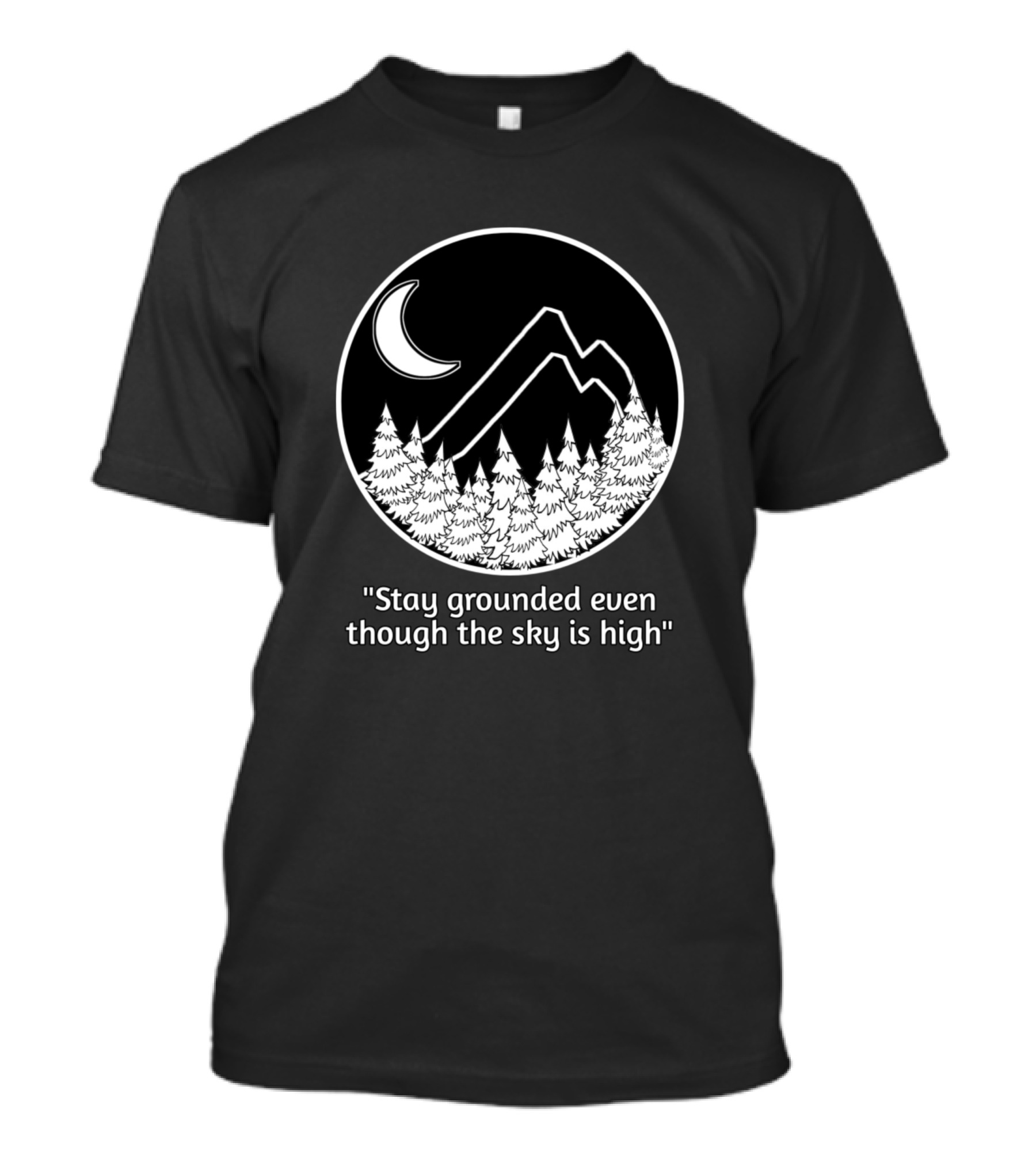 Stay Grounded Even Though The Sky Is High Moon Mountains Trees T-Shirt