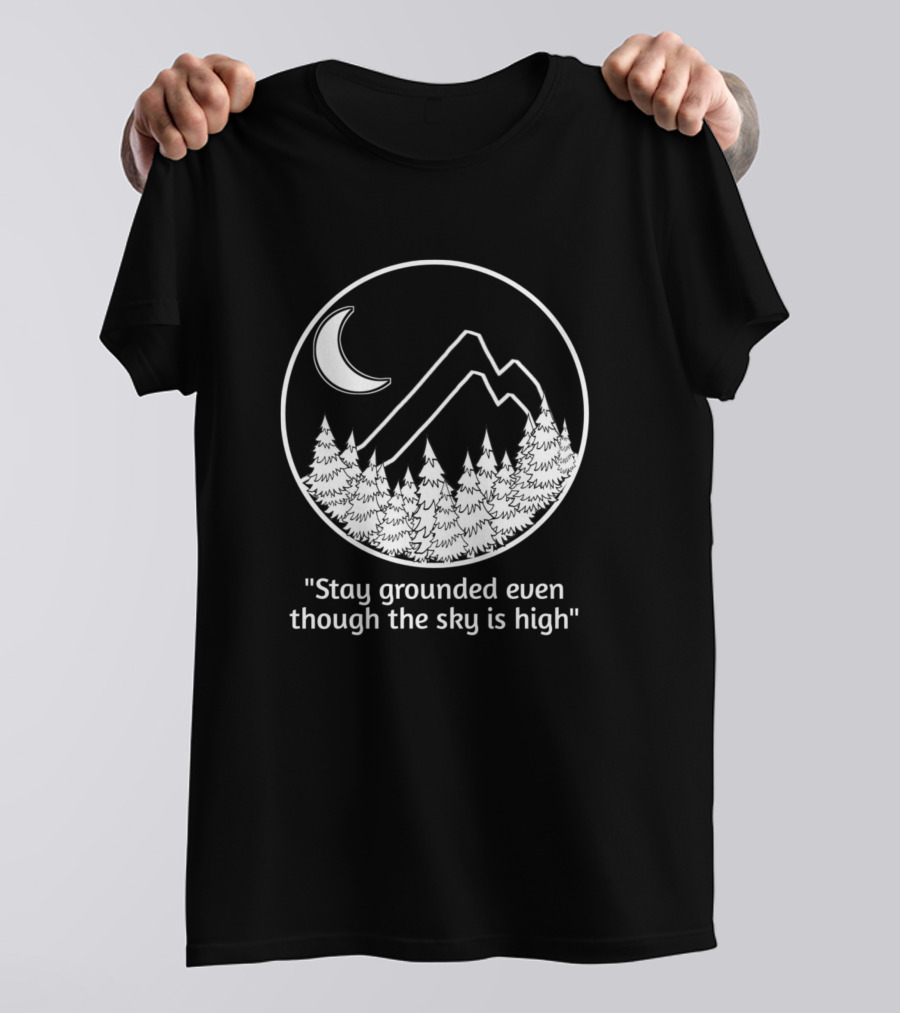 Stay Grounded Even Though The Sky Is High Moon Mountains Trees T-Shirt