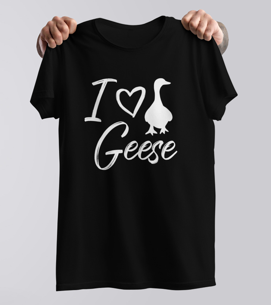 I Love Geese T-Shirt