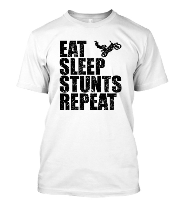 Eat Sleep Stunts Repeat Motorcycle Jump Stuntman Cascadeur T-Shirt