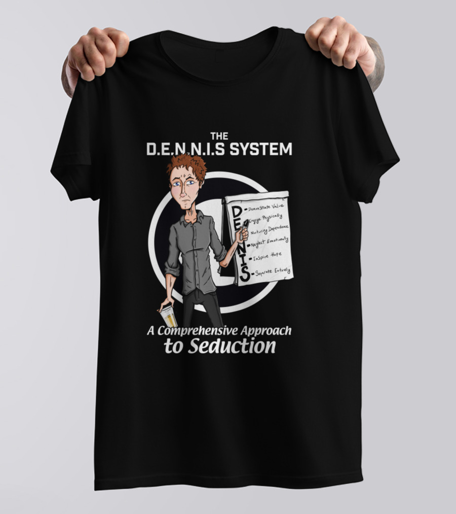 The D.E.N.N.I.S System A Comprehensive Approach To Seduction T-Shirt