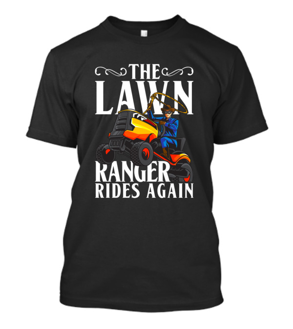 The Lawn Ranger Rides Again With Cowboy On Riding Mower T-Shirt