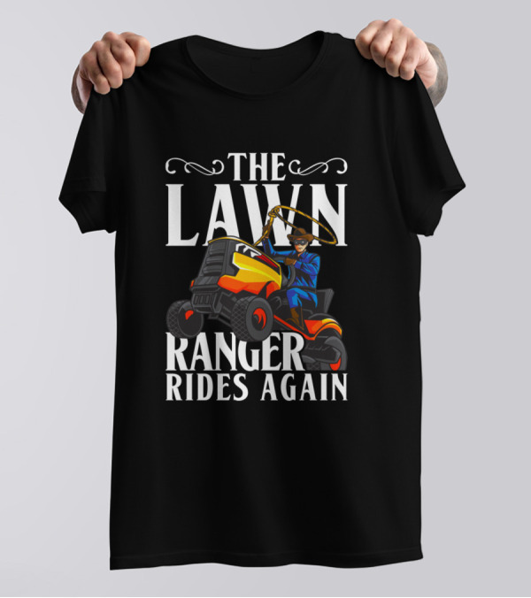 The Lawn Ranger Rides Again With Cowboy On Riding Mower T-Shirt