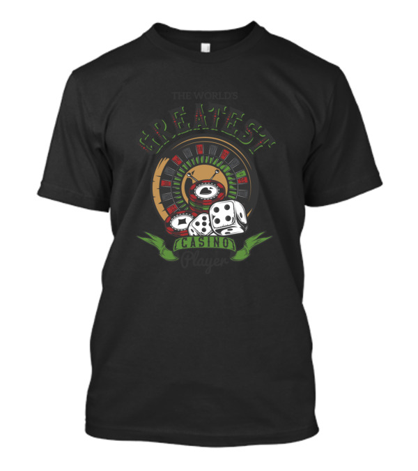 The World's Greatest Casino Player Roulette And Dice T-Shirt