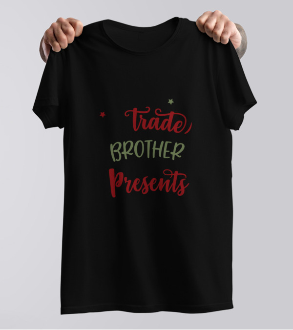 WILL TRADE BROTHER FOR PRESENTS T-Shirt