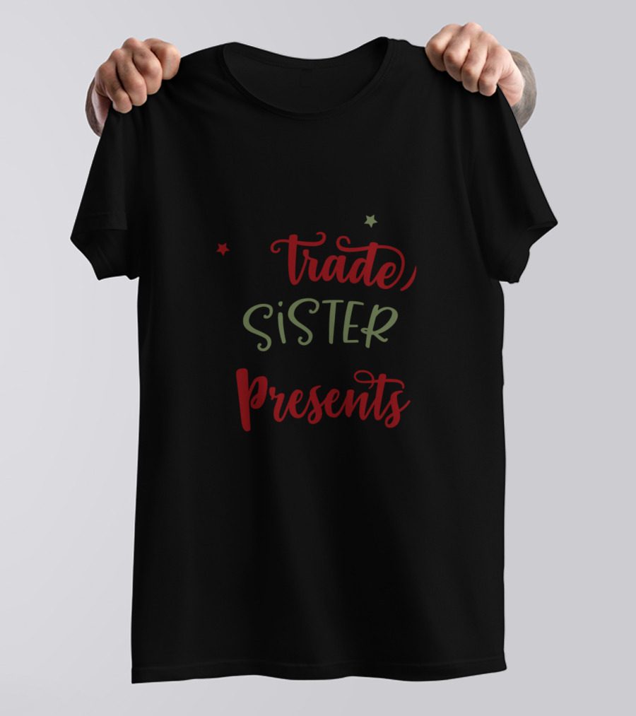 Will Trade Sister For Presents T-Shirt
